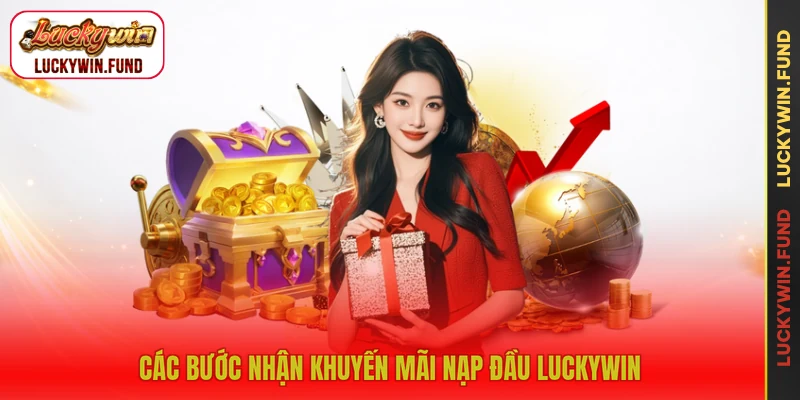 Các bước nhận khuyến mãi nạp đầu LUCKYWIN