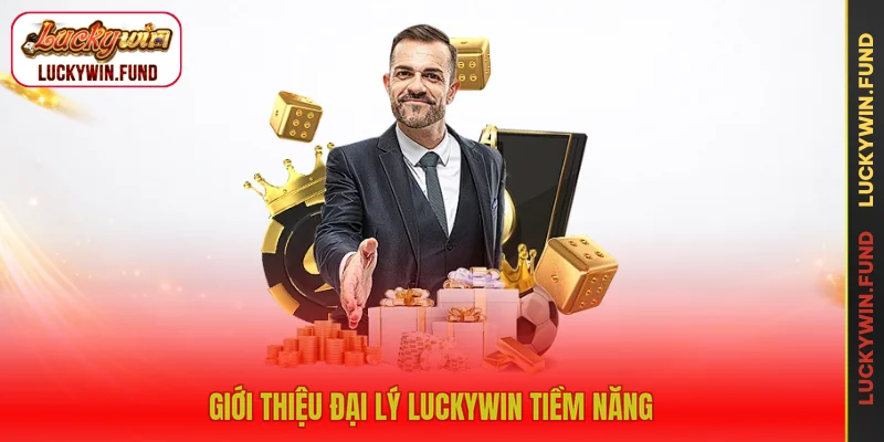Giới thiệu đại lý LUCKYWIN tiềm năng