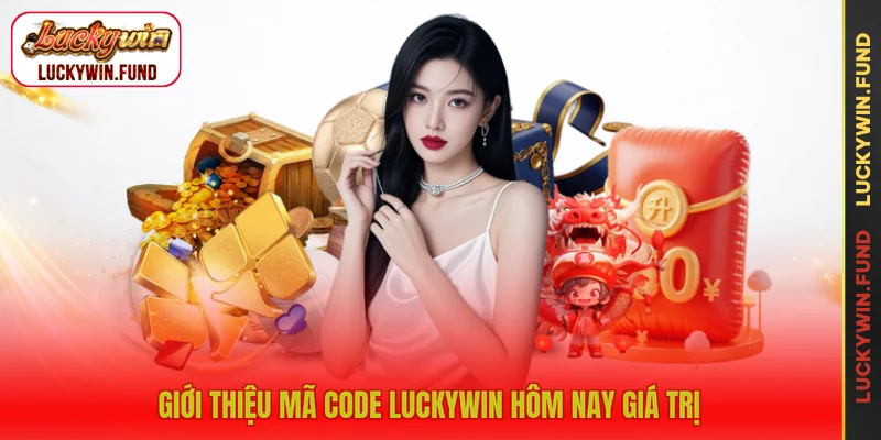 Giới thiệu mã code LUCKYWIN hôm nay giá trị