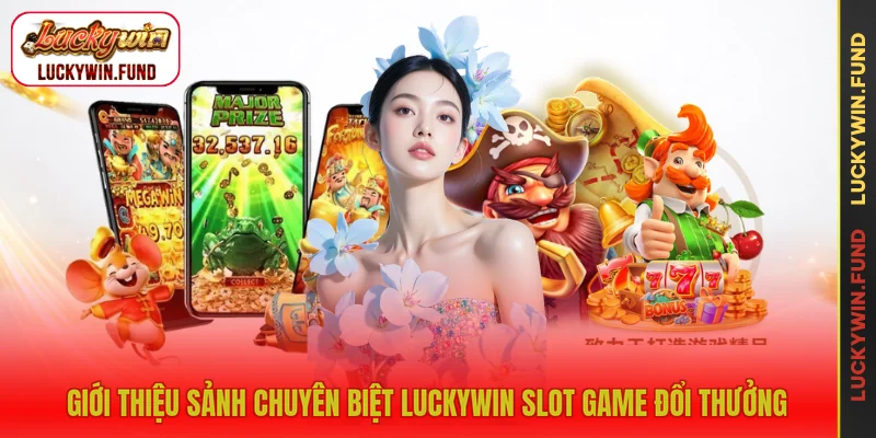 Giới thiệu sảnh chuyên biệt LUCKYWIN slot game đổi thưởng
