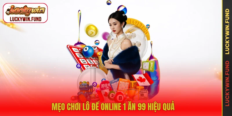Mẹo chơi lô đề online 1 ăn 99 hiệu quả