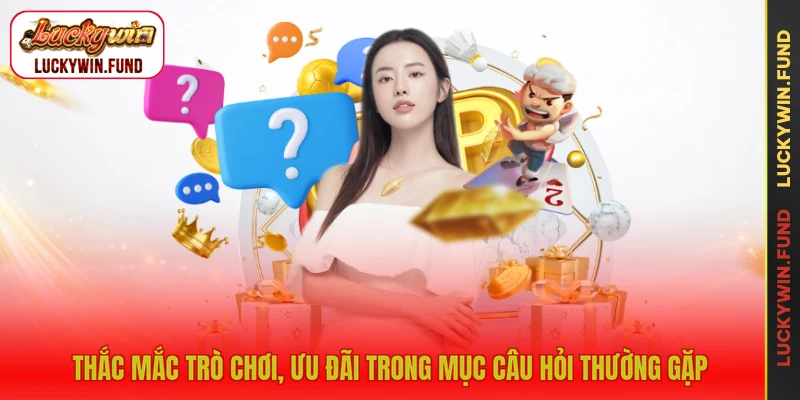 Thắc mắc trò chơi, ưu đãi trong mục câu hỏi thường gặp