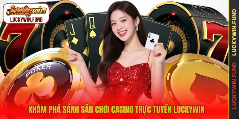 Khám phá sảnh sân chơi casino trực tuyến LUCKYWIN
