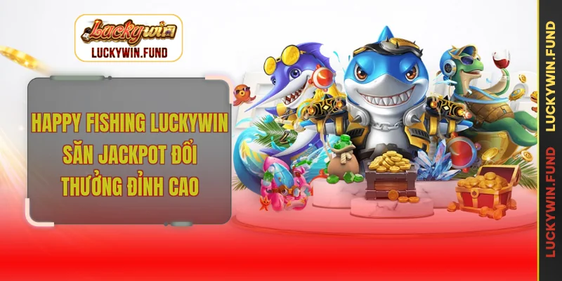 Happy Fishing LUCKYWIN