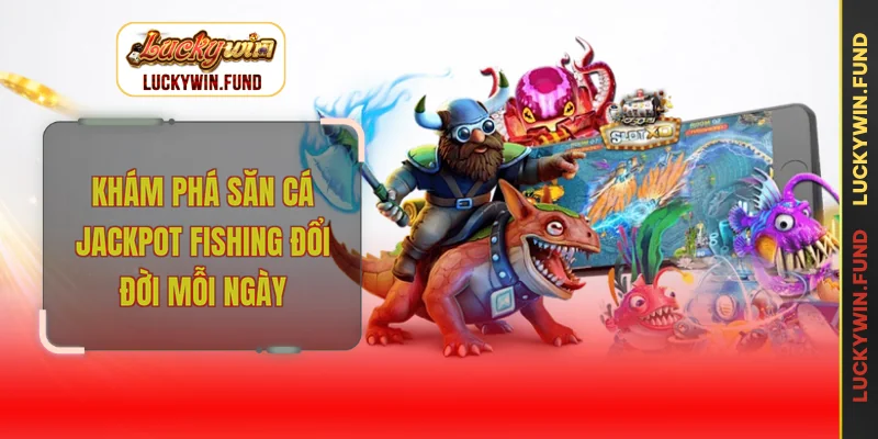 Săn cá jackpot fishing